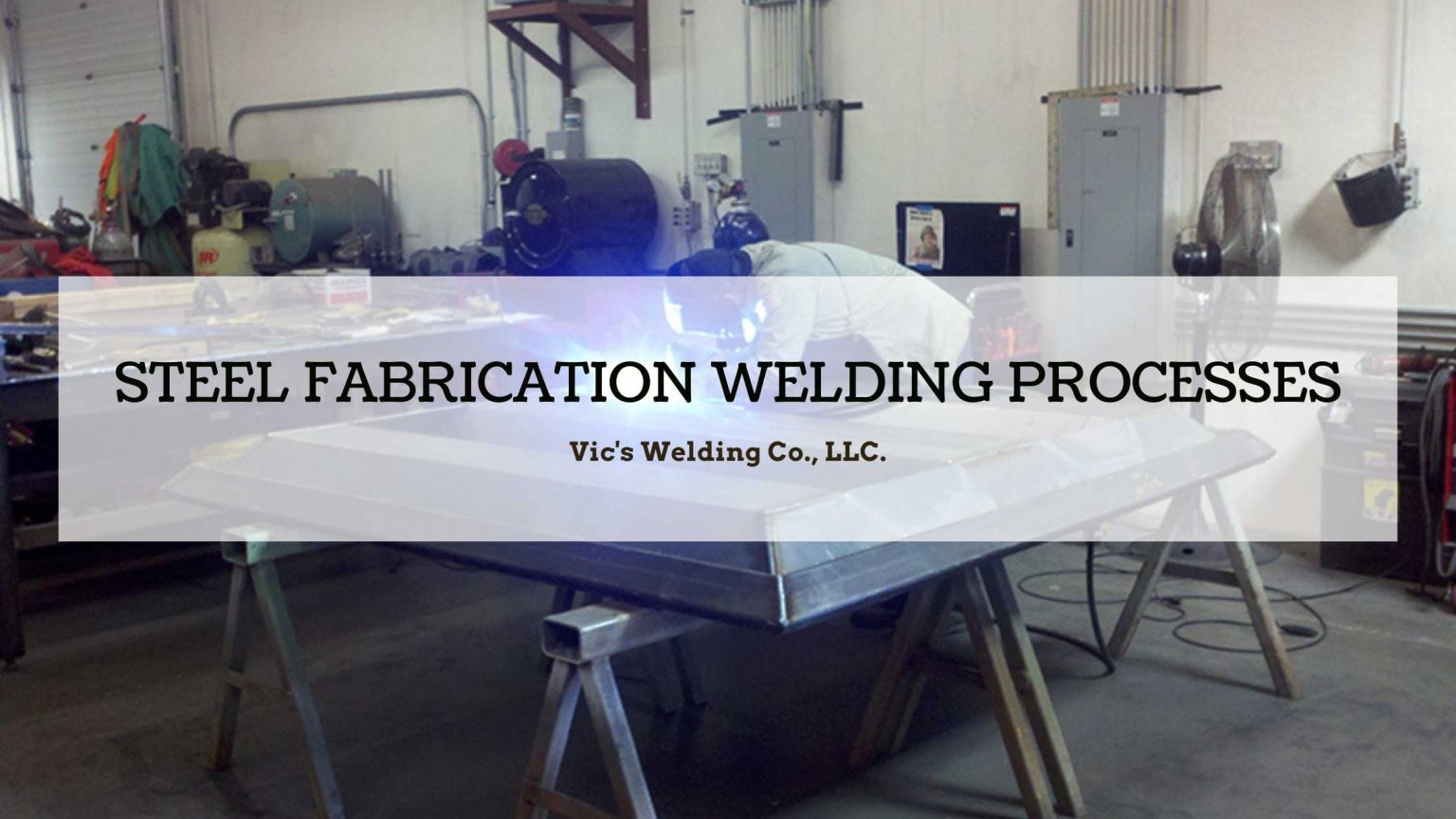 Steel Fabrication Welding Processes - Vic's Welding