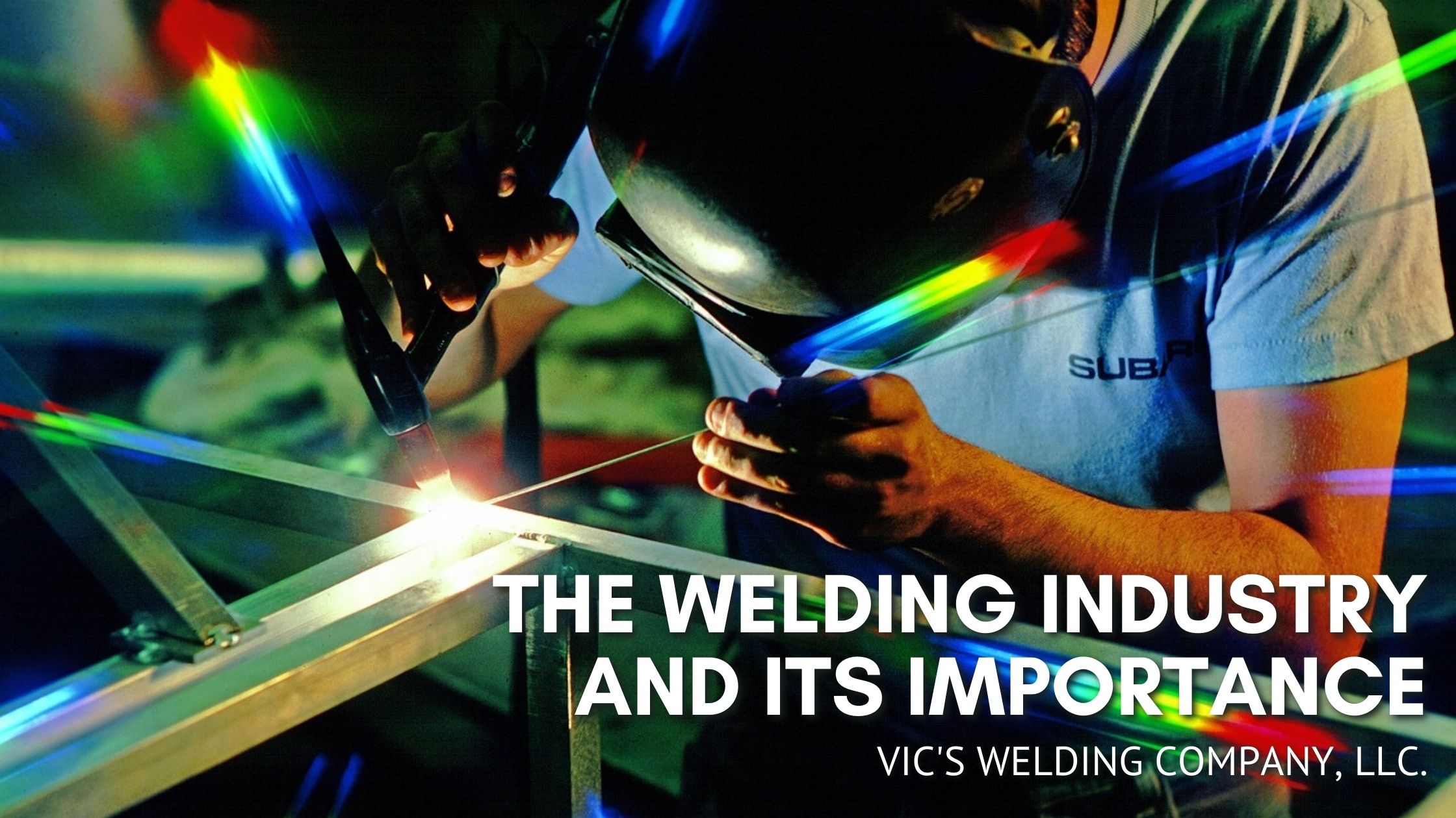 The Welding Industry And Its Importance Vic s Welding