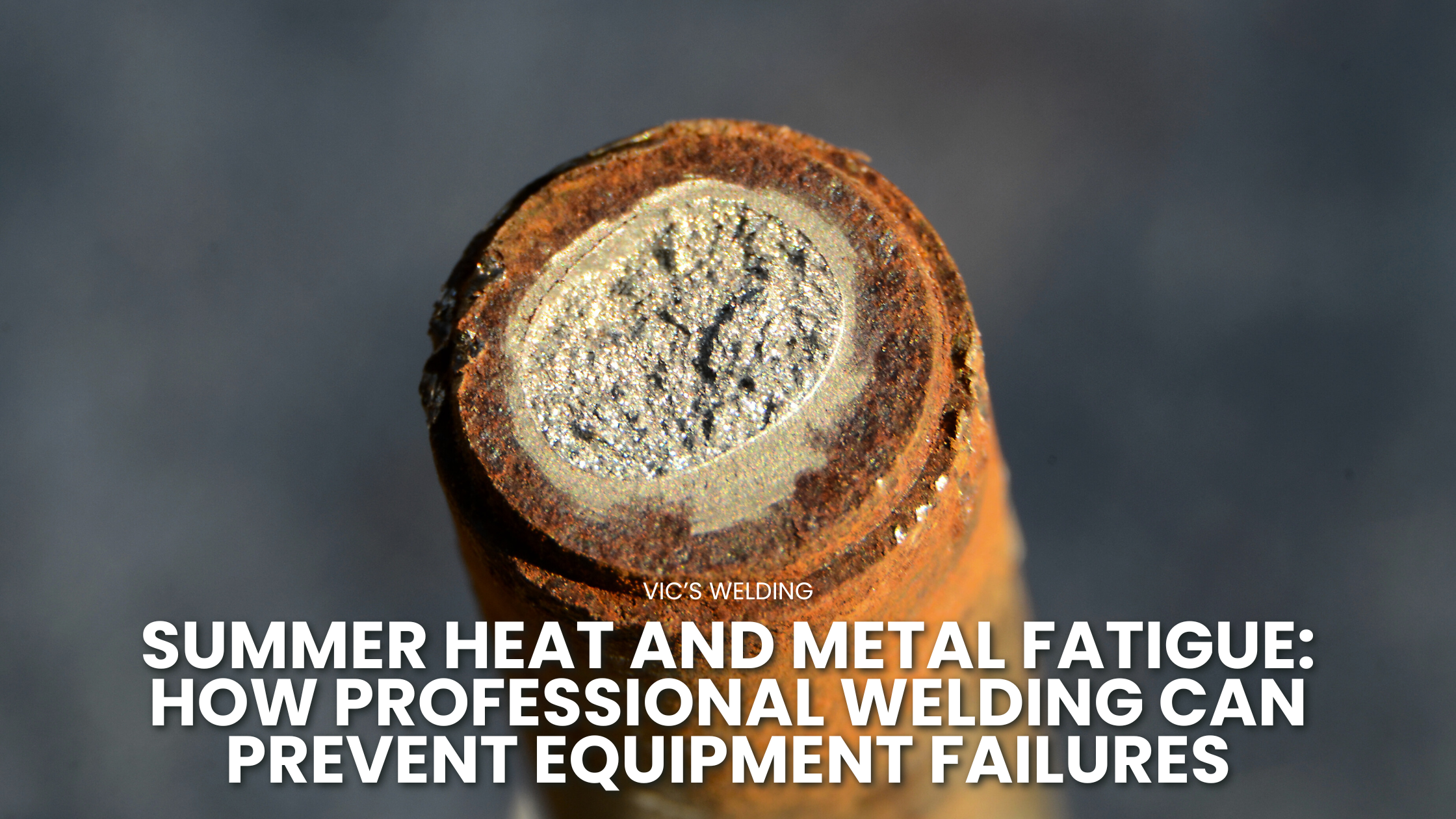 Summer Heat and Metal Fatigue: How Professional Welding Can Prevent Equipment Failures